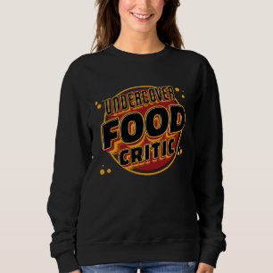 Undercover Food Critic Restaurant Food Critic Sweatshirt