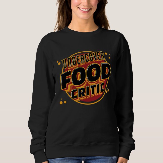 Undercover Food Critic Restaurant Food Critic Sweatshirt (Front)