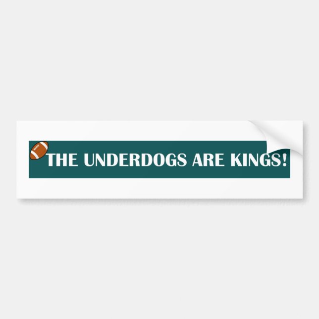 Underdogs are Kings! Bumper Sticker (Front)
