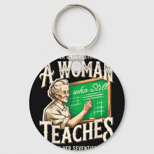 Underestimate a woman who teaches in her 70s key ring