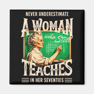 Underestimate a woman who teaches in her 70s  magnet