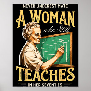 Underestimate a woman who teaches in her 70s poster