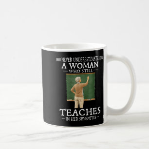 Underestimate A Woman Who Teaches in Her Seventies Coffee Mug