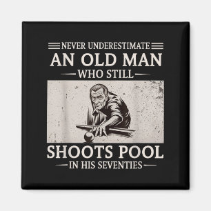 Underestimate an old man shoots pool in seventies magnet
