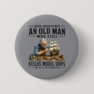 Underestimate An Old Man Who Builds Model Ships 6 Cm Round Badge