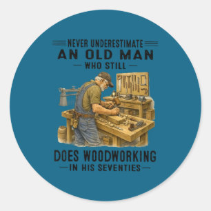 Underestimate an old man who does woodworking classic round sticker