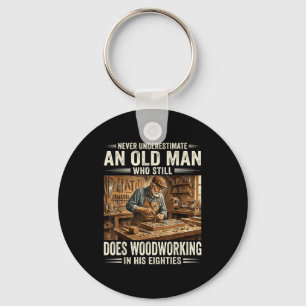 Underestimate an old man who does woodworking  key ring