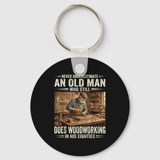 Underestimate an old man who does woodworking  key ring (Front)