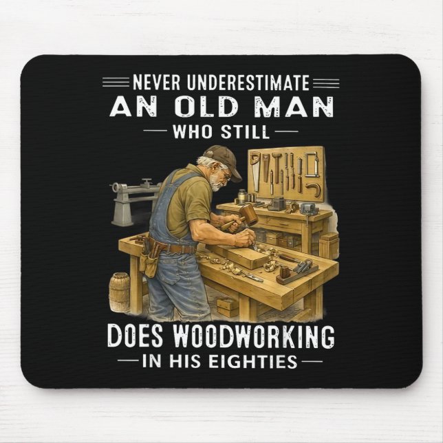 Underestimate an old man who does woodworking  mouse pad (Front)