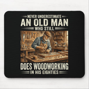 Underestimate an old man who does woodworking mouse pad