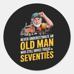 Underestimate an old man who drives trucks  classic round sticker