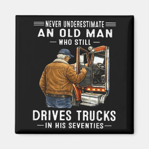 Underestimate an old man who drives trucks  magnet