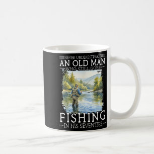 Underestimate an old man who goes fishing coffee mug