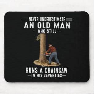 Underestimate an Old Man Who Runs A Chainsaw Mouse Pad