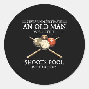 Underestimate an old man who shoots pool  classic round sticker