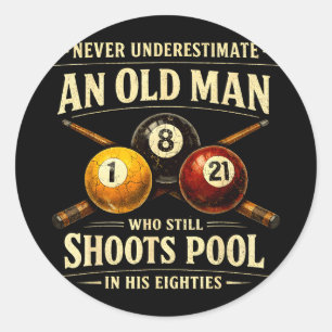Underestimate an old man who shoots pool eightie classic round sticker