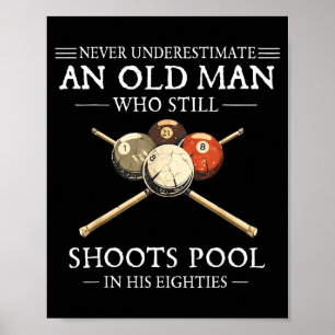 Underestimate an old man who shoots pool poster