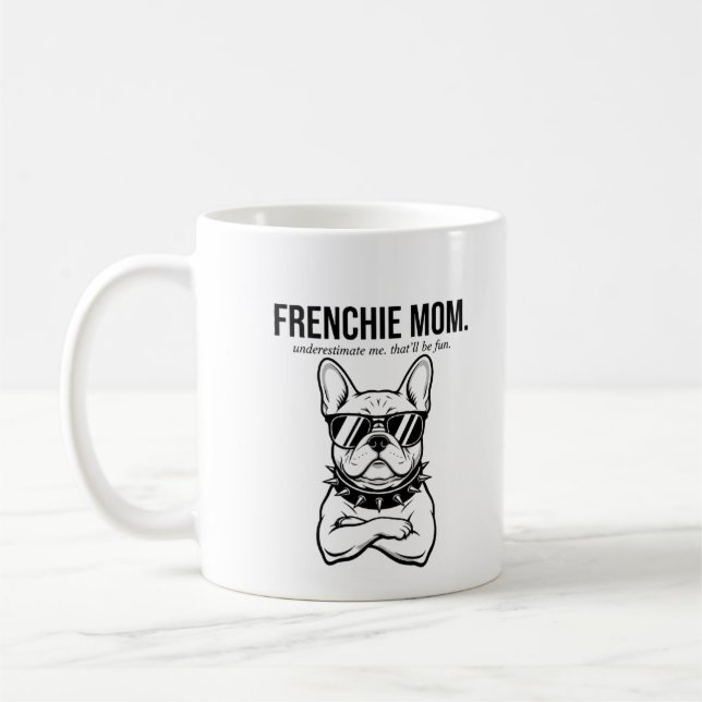 Underestimate Me Frenchie Mum Bold Dog Mum Gift Coffee Mug (Left)