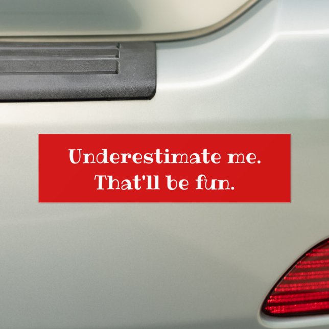 Underestimate me - Funny Sarcastic Quote  Bumper Sticker (On Car)