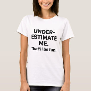 Underestimate Me T-Shirt