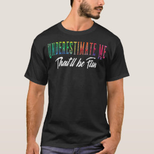Underestimate Me That Ll Be Fun Funny Sarcastic Qu T-Shirt