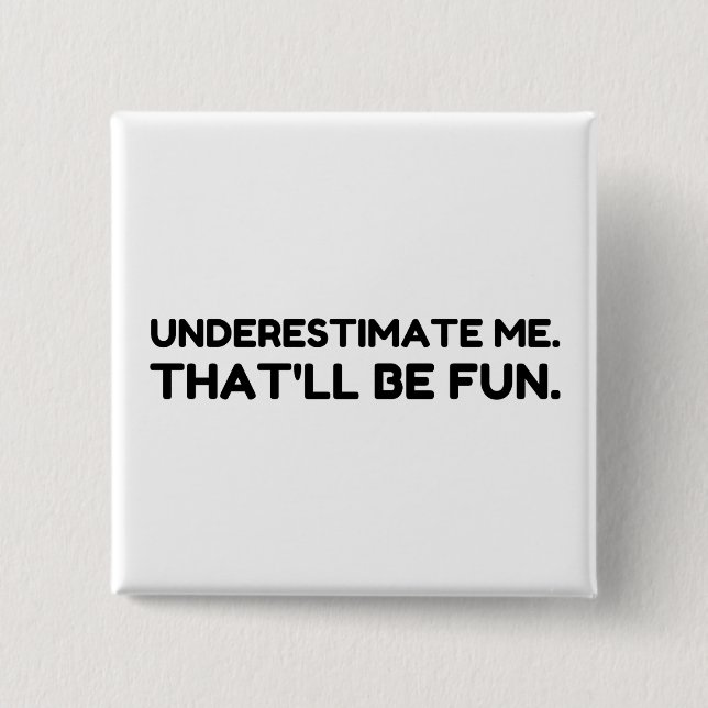 Underestimate me That will be fun 15 Cm Square Badge (Front)