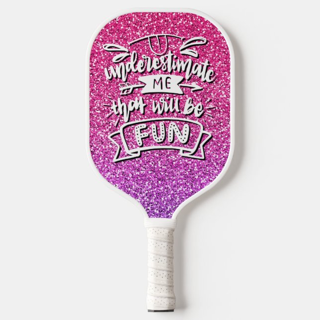 UNDERESTIMATE ME THAT WILL BE FUN CUSTOM PICKLEBALL PADDLE (Front)