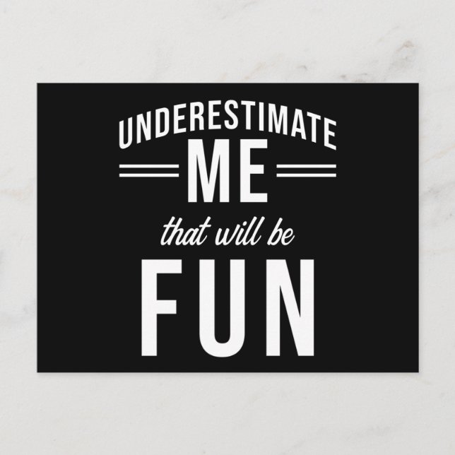 Underestimate Me that will be fun Postcard (Front)