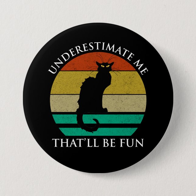 Underestimate Me. That'll Be Fun 7.5 Cm Round Badge (Front)
