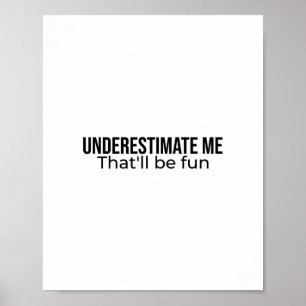 Underestimate me. That'll be fun Best Seller quote Poster