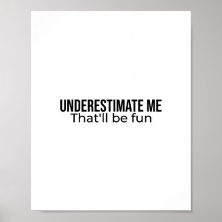 Underestimate me. That'll be fun Best Seller quote Poster