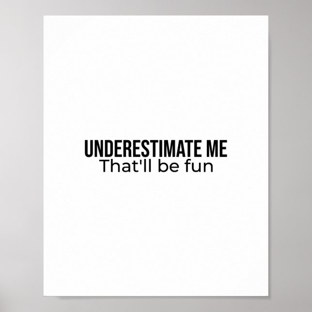 Underestimate me. That'll be fun Best Seller quote Poster (Front)