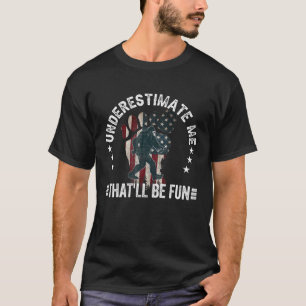 Underestimate Me That'll Be Fun Bigfoot American U T-Shirt