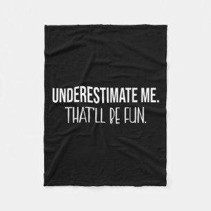 Underestimate Me Thatll Be Fun Funny Quote Fleece Blanket