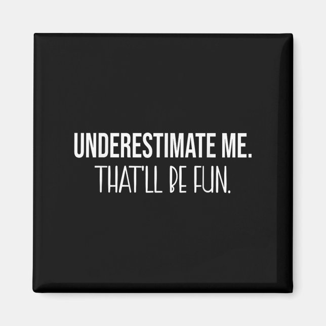 Underestimate Me Thatll Be Fun Funny Quote  Magnet (Front)
