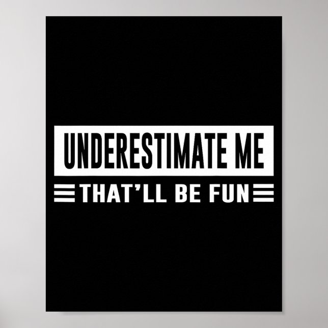 Underestimate Me That'll Be Fun Funny Sarcasm Quot Poster (Front)