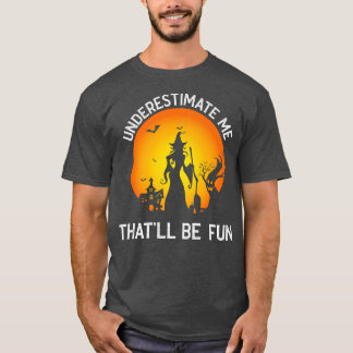 Underestimate Me That'll Be Fun Girls Halloween Vi T-Shirt