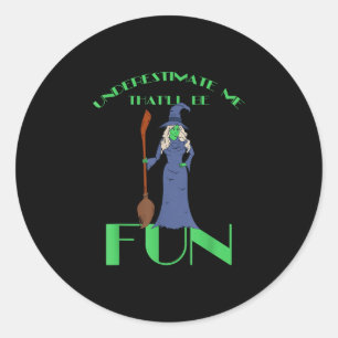Underestimate me that'll be fun - halloween witch classic round sticker