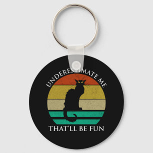 Underestimate Me. That'll Be Fun Key Ring