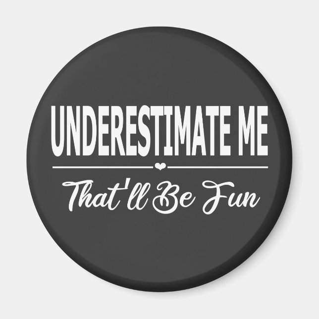 Underestimate Me That'll Be Fun Magnet (Front)