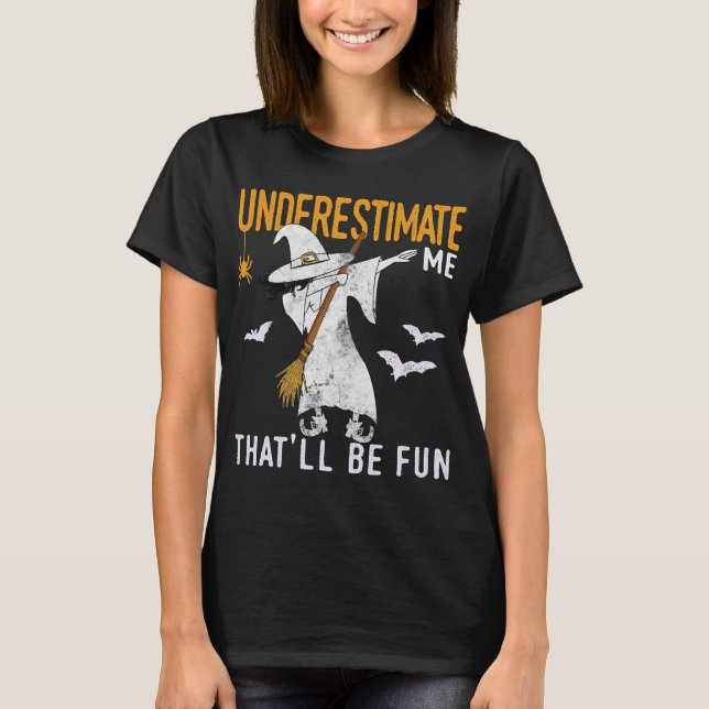 Underestimate Me That'll Be Fun Shirts (Front)
