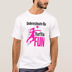 Underestimate Me Thatll Be Fun Volleyball Women Gi T-Shirt