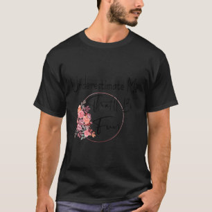 Underestimate Me T'Ll Be Fun Quote Flower T-Shirt