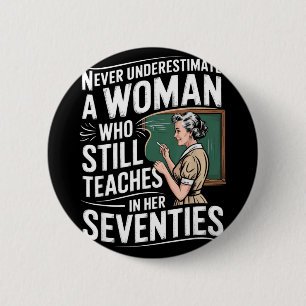 Underestimate Woman Who Teaches in Her Seventies 6 Cm Round Badge