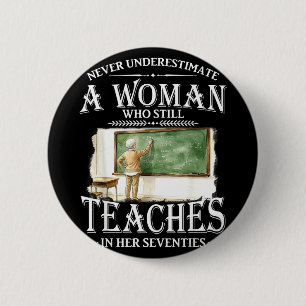 Underestimate Woman Who Teaches in Her Seventies 6 Cm Round Badge