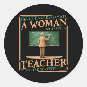 Underestimate Woman Who Teaches in Her Seventies Classic Round Sticker