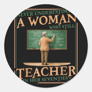 Underestimate woman who teaches in her seventies  classic round sticker