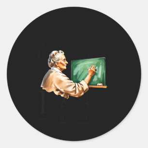Underestimate woman who teaches in her seventies classic round sticker
