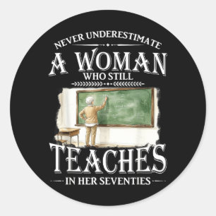 Underestimate Woman Who Teaches in Her Seventies Classic Round Sticker