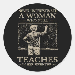 Underestimate Woman Who Teaches in Her Seventies Classic Round Sticker